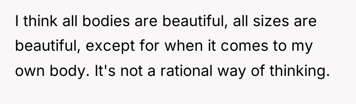 I think all bodies are beautiful, all sizes are beautiful,...