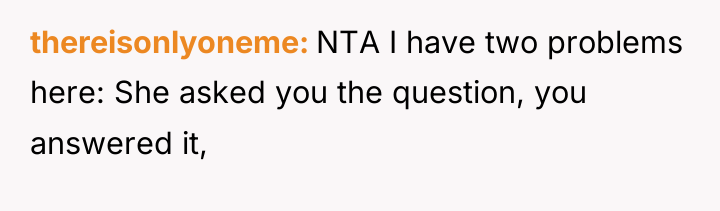 thereisonlyoneme NTA I have two problems here: She asked you...