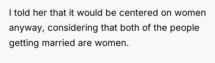 I told her that it would be centered on women...