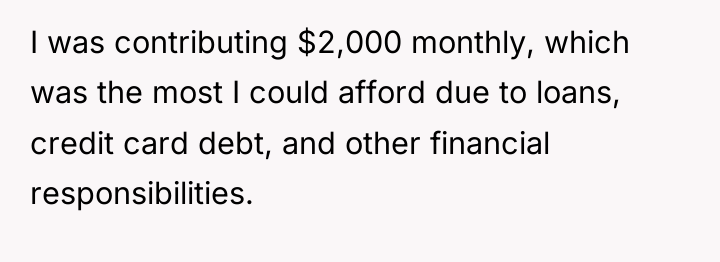 I was contributing $2,000 monthly, which was the most I...