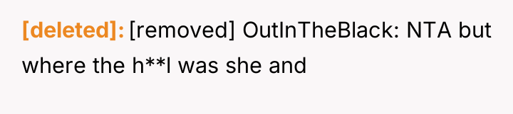 [deleted] [removed] OutInTheBlack: NTA but where the h**l was she...