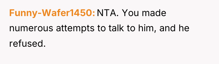 Funny-Wafer1450 NTA. You made numerous attempts to talk to him,...