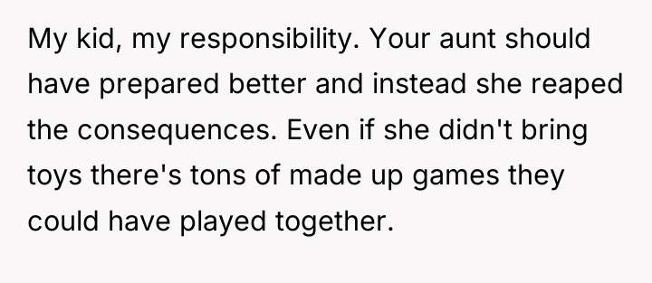 My kid, my responsibility. Your aunt should have prepared better...