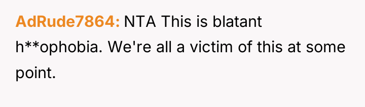 AdRude7864 NTA This is blatant h**ophobia. We're all a victim...