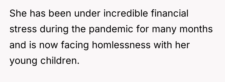 She has been under incredible financial stress during the pandemic...