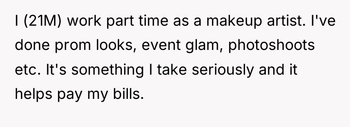 I (21M) work part time as a makeup artist. I've...