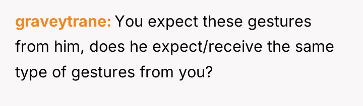 graveytrane You expect these gestures from him, does he expect/receive...