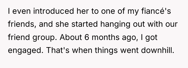 I even introduced her to one of my fiancé's friends,...