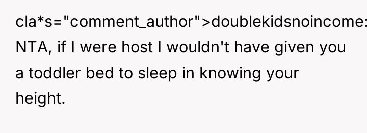 cla*s="comment_author">doublekidsnoincome: NTA, if I were host I wouldn't have given...