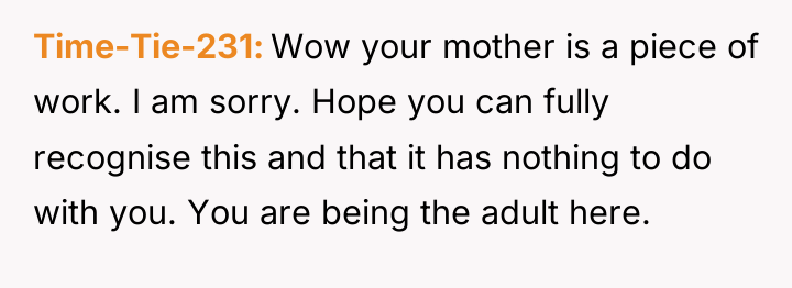 Time-Tie-231 Wow your mother is a piece of work. I...