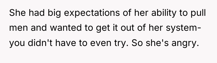 She had big expectations of her ability to pull men...