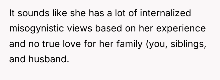 It sounds like she has a lot of internalized misogynistic...