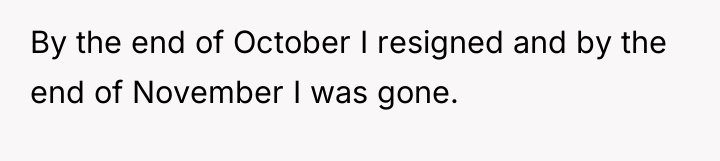 By the end of October I resigned and by the...