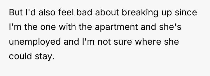 But I'd also feel bad about breaking up since I'm...