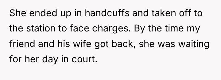 She ended up in handcuffs and taken off to the...