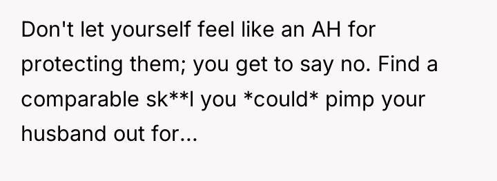 Don't let yourself feel like an AH for protecting them;...