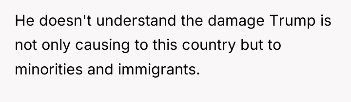 He doesn't understand the damage Trump is not only causing...