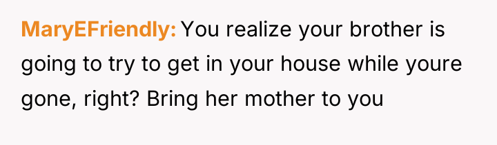 MaryEFriendly You realize your brother is going to try to...