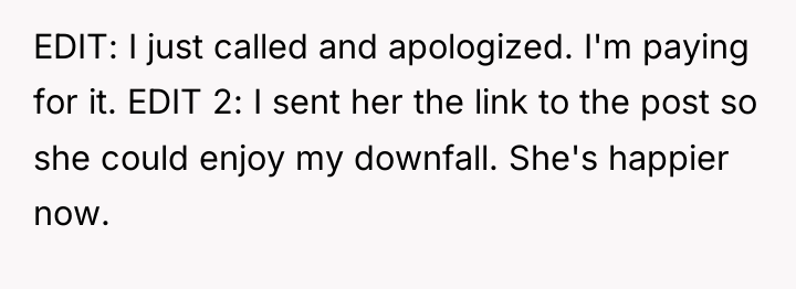EDIT: I just called and apologized. I'm paying for it....
