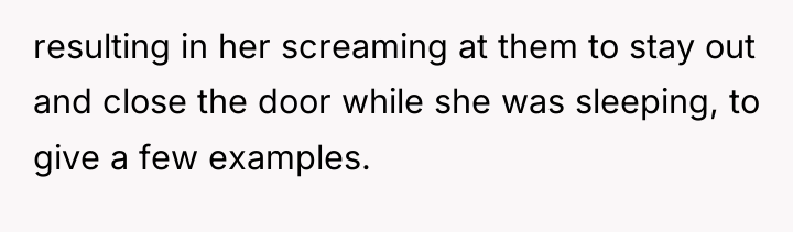 resulting in her screaming at them to stay out and...