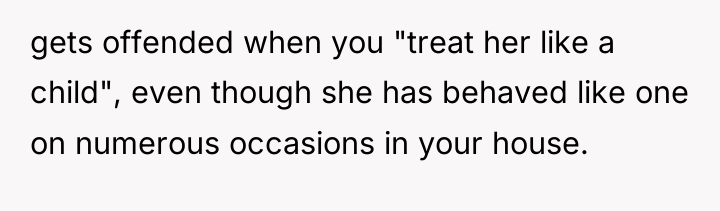 gets offended when you "treat her like a child", even...