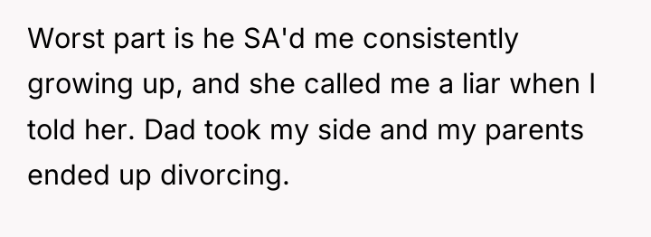 Worst part is he SA'd me consistently growing up, and...