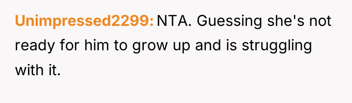 Unimpressed2299 NTA. Guessing she's not ready for him to grow...