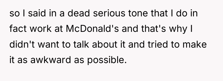 so I said in a dead serious tone that I...