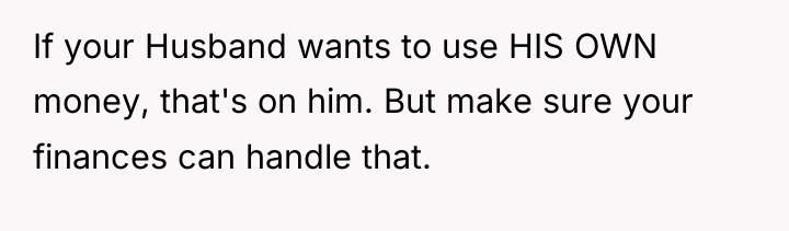 If your Husband wants to use HIS OWN money, that's...