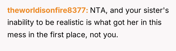 theworldisonfire8377 NTA, and your sister's inability to be realistic is...