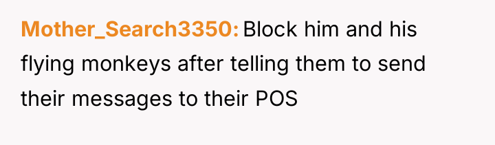 Mother_Search3350 Block him and his flying monkeys after telling them...