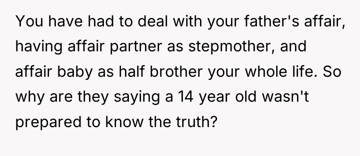 You have had to deal with your father's affair, having...