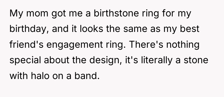 My mom got me a birthstone ring for my birthday,...