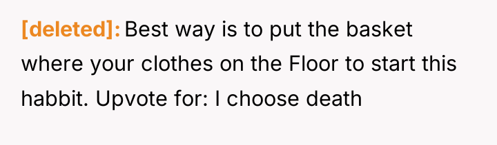 [deleted] Best way is to put the basket where your...