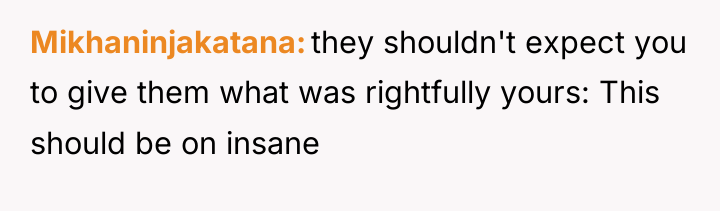 Mikhaninjakatana they shouldn't expect you to give them what was...