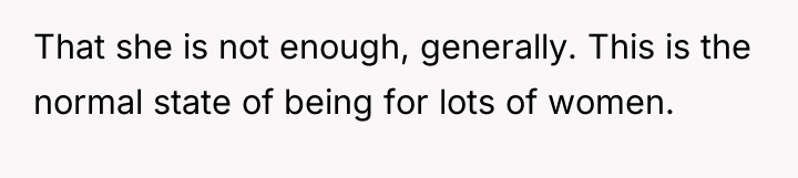 That she is not enough, generally. This is the normal...