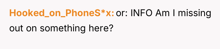 Hooked_on_PhoneS*x or: INFO Am I missing out on something here?
