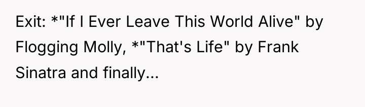 Exit: *"If I Ever Leave This World Alive" by Flogging...
