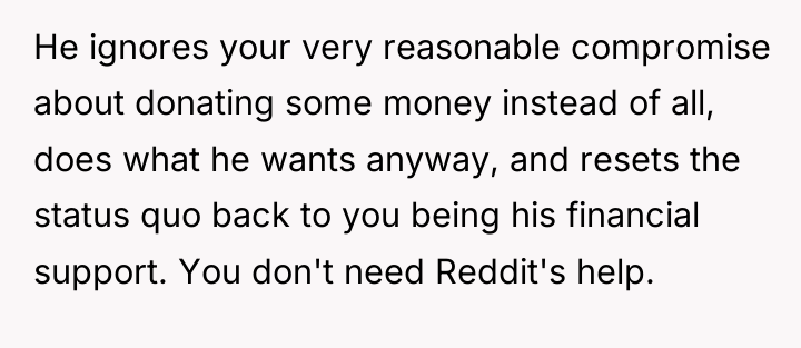 He ignores your very reasonable compromise about donating some money...