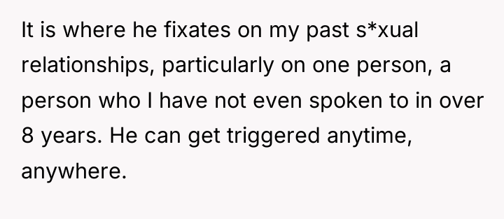 It is where he fixates on my past s*xual relationships,...