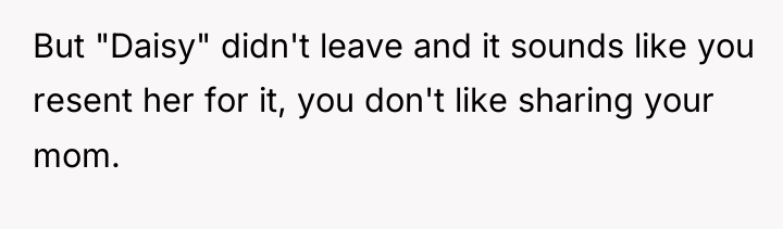 But "Daisy" didn't leave and it sounds like you resent...