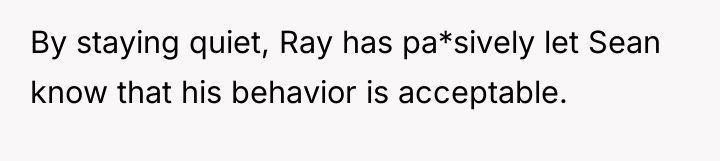 By staying quiet, Ray has pa*sively let Sean know that...