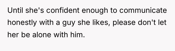 Until she's confident enough to communicate honestly with a guy...