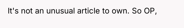 It's not an unusual article to own. So OP,
