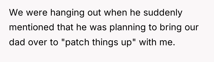 We were hanging out when he suddenly mentioned that he...