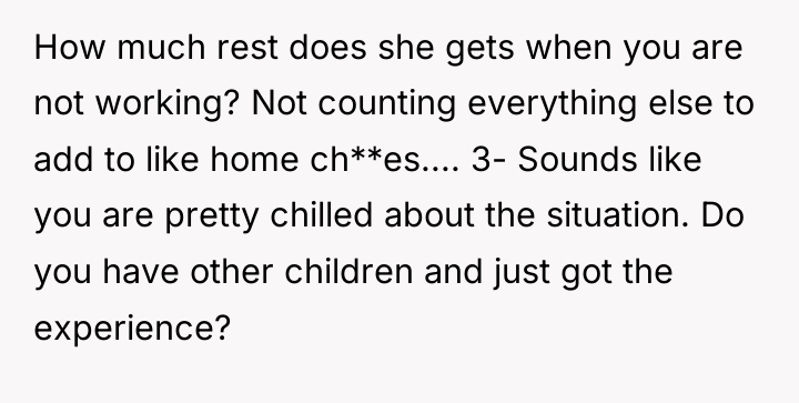 How much rest does she gets when you are not...