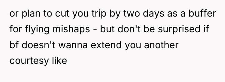 or plan to cut you trip by two days as...