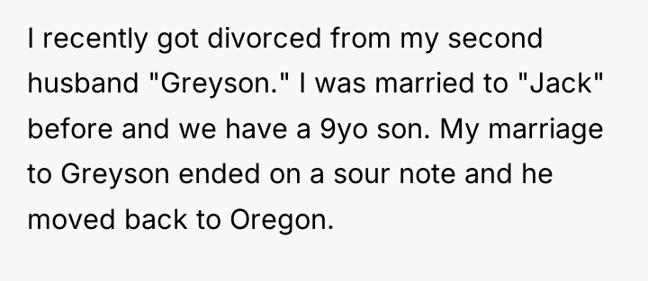 I recently got divorced from my second husband "Greyson." I...