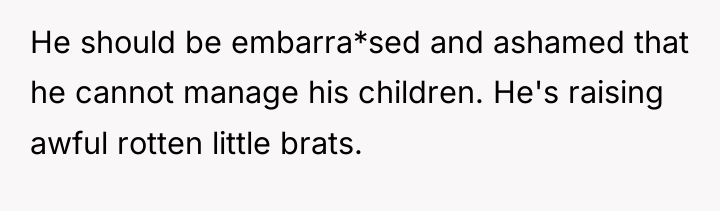 He should be embarra*sed and ashamed that he cannot manage...