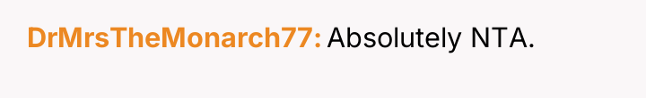 DrMrsTheMonarch77 Absolutely NTA.